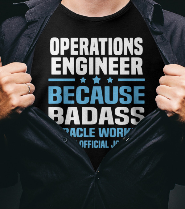 OPERATIONS ENGINEER BECAUSE BADASS MIRACLE WORKER ISN'T AN OFFICIAL JOB TITLE T-Shirt