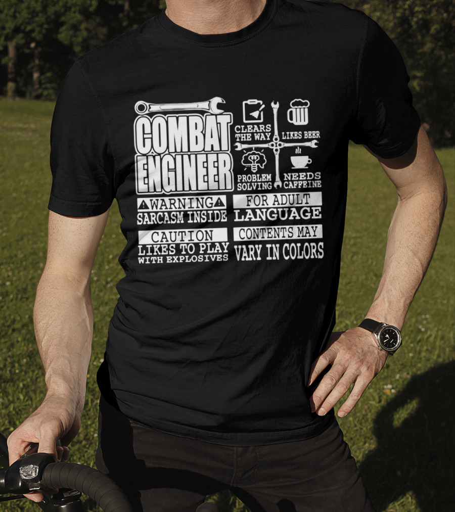 Combat Engineer Clears The Way Likes Beer Needs Caffeine_warning Sarcasm Inside Likes To Play With Explosives Problem Solving For Adult Language Contents May Vary In Colors T-Shirt