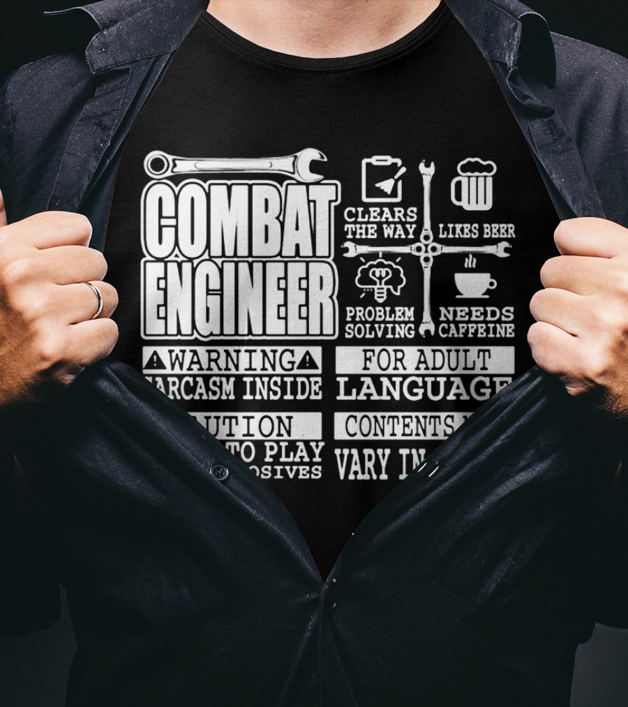 Combat Engineer Clears The Way Likes Beer Needs Caffeine_warning Sarcasm Inside Likes To Play With Explosives Problem Solving For Adult Language Contents May Vary In Colors T-Shirt