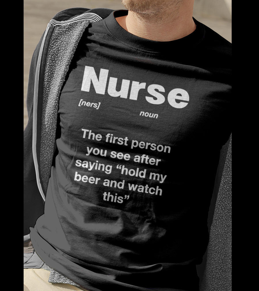 Nurse Noun Definition Hold My Beer And Watch This T-Shirt