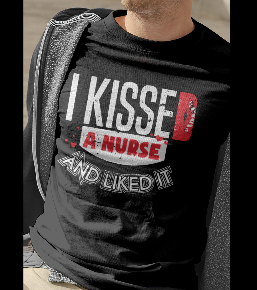 I Kissed A Nurse And Liked It RN LPN NP Nurse Husband Spouse Wife Boyfriend Girlfriend T-Shirt