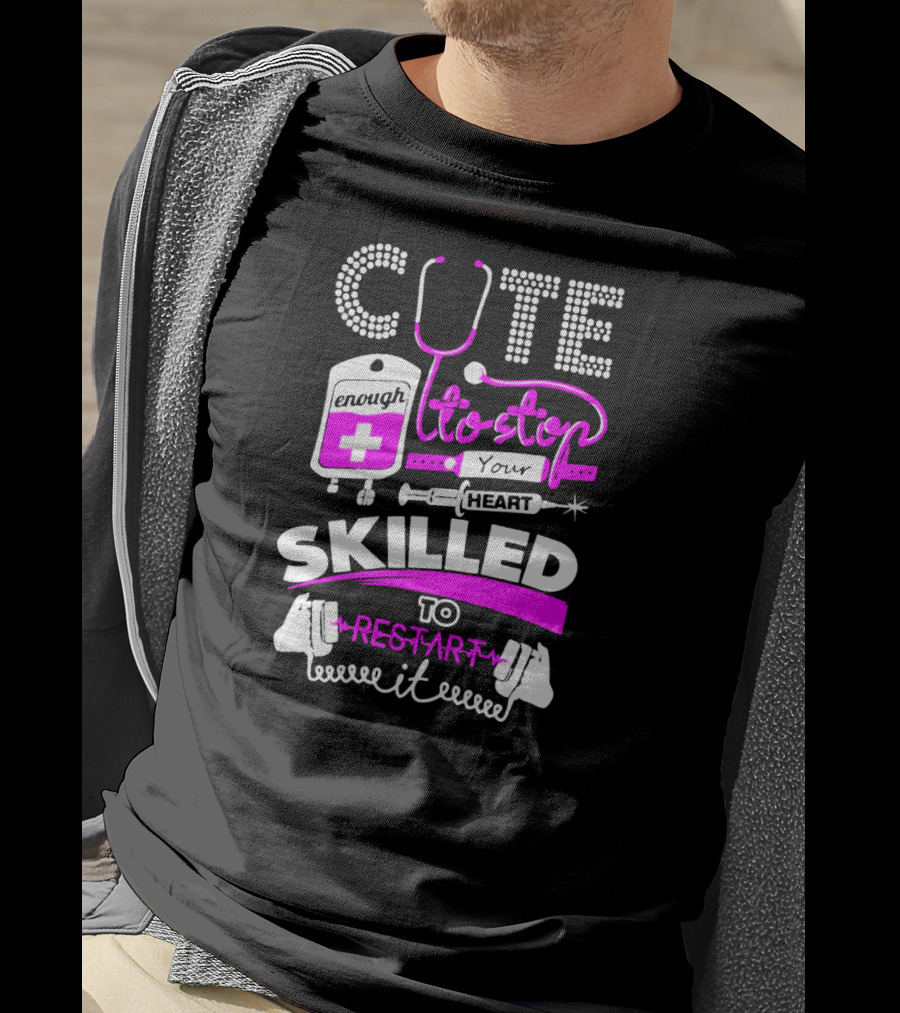 Cute Enough To Stop Your Heart Skilled To Restart It T-Shirt