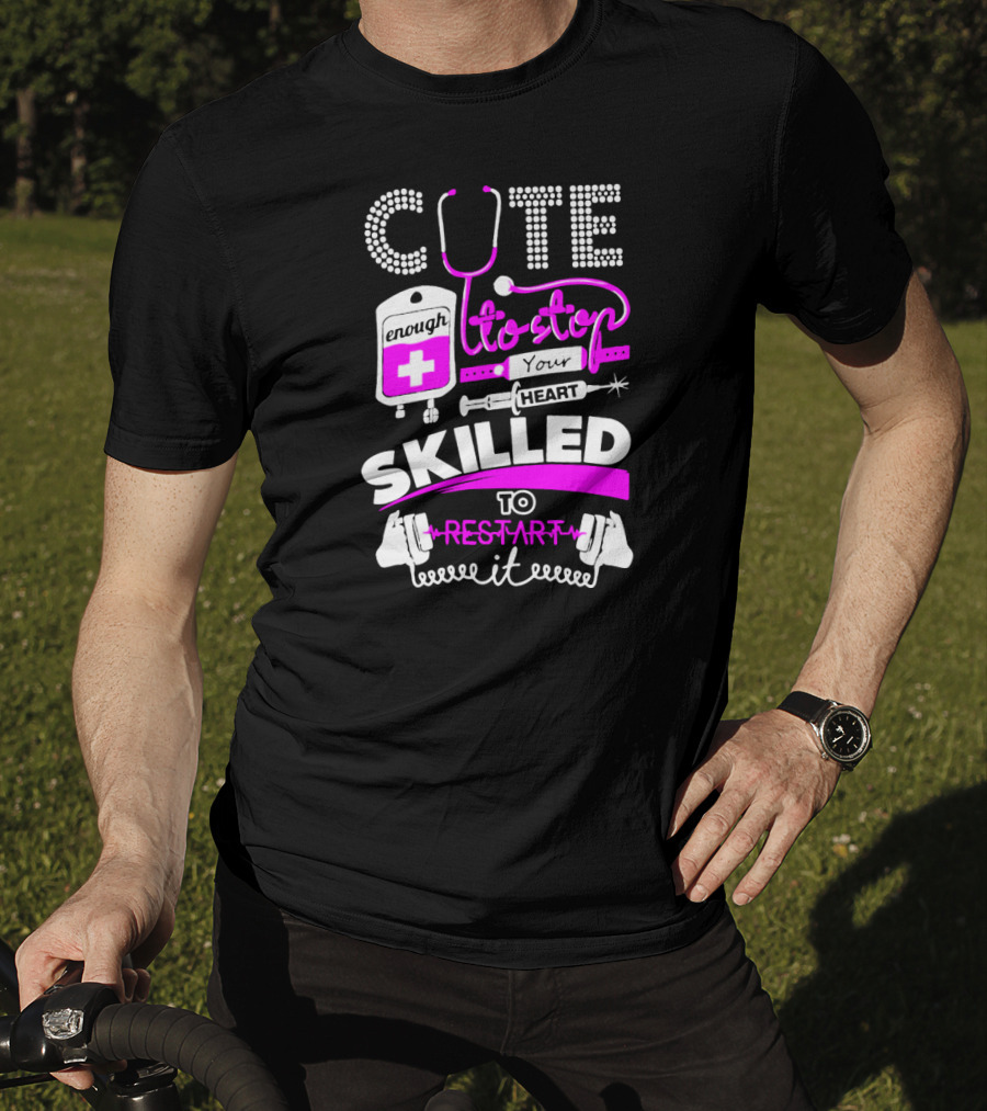 Cute Enough To Stop Your Heart Skilled To Restart It T-Shirt