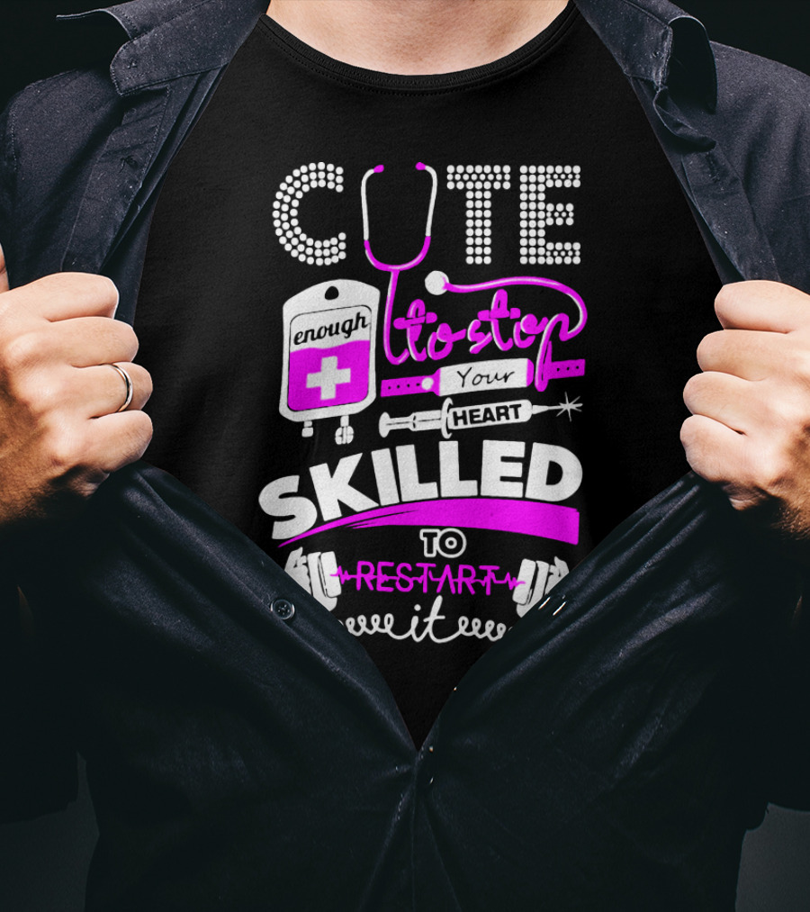 Cute Enough To Stop Your Heart Skilled To Restart It T-Shirt