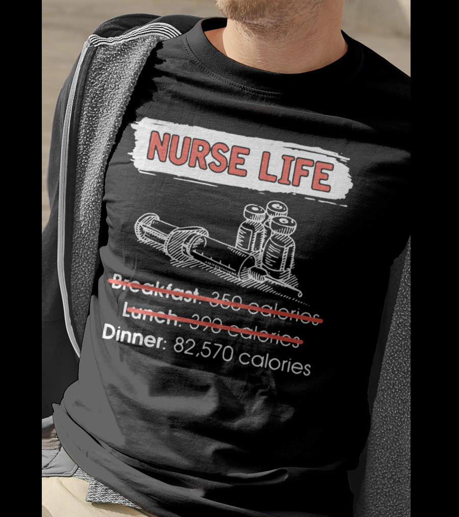 Nurse Life Breakfast Lunch Dinner 82570 Calories Syringe Bottles T-Shirt