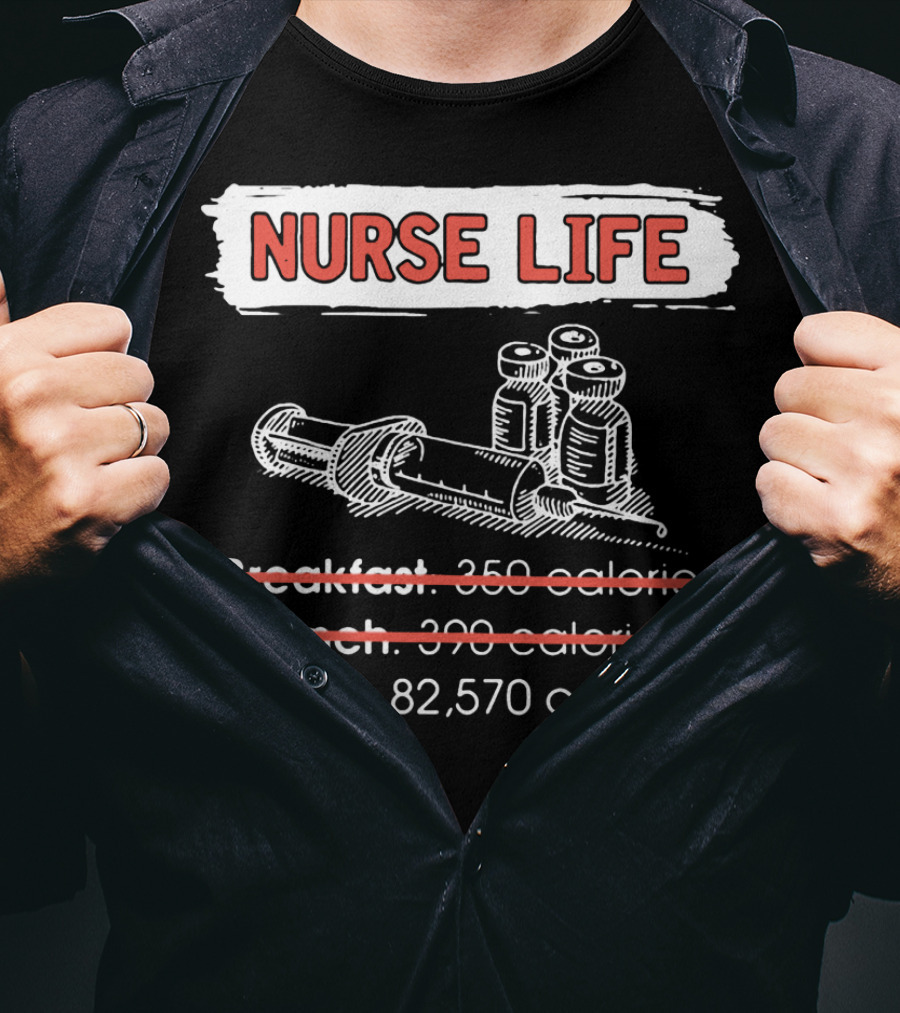 Nurse Life Breakfast Lunch Dinner 82570 Calories Syringe Bottles T-Shirt