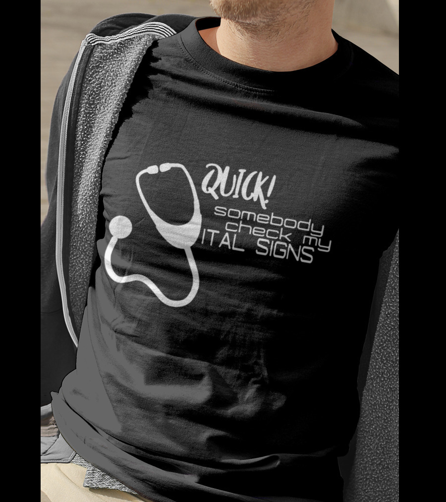 Quick Somebody Check My Vital Signs Nurse Student T-Shirt