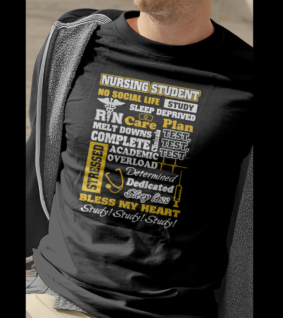 Nursing Student Stressed No Social Life Sleep Deprived Study Plan Complete Clinical Overload Determined Dedicated Sleep Loss Bless My Heart Study Study Study T-Shirt