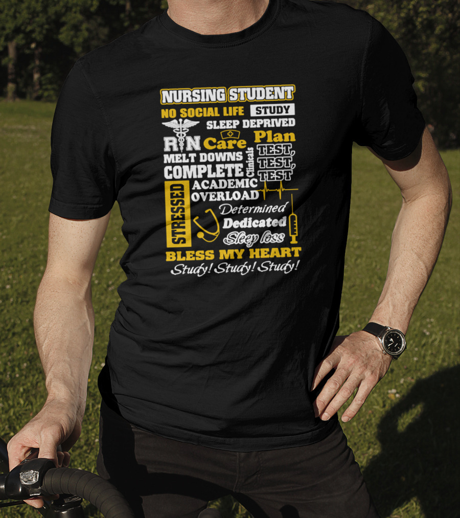 Nursing Student Stressed No Social Life Sleep Deprived Study Plan Complete Clinical Overload Determined Dedicated Sleep Loss Bless My Heart Study Study Study T-Shirt