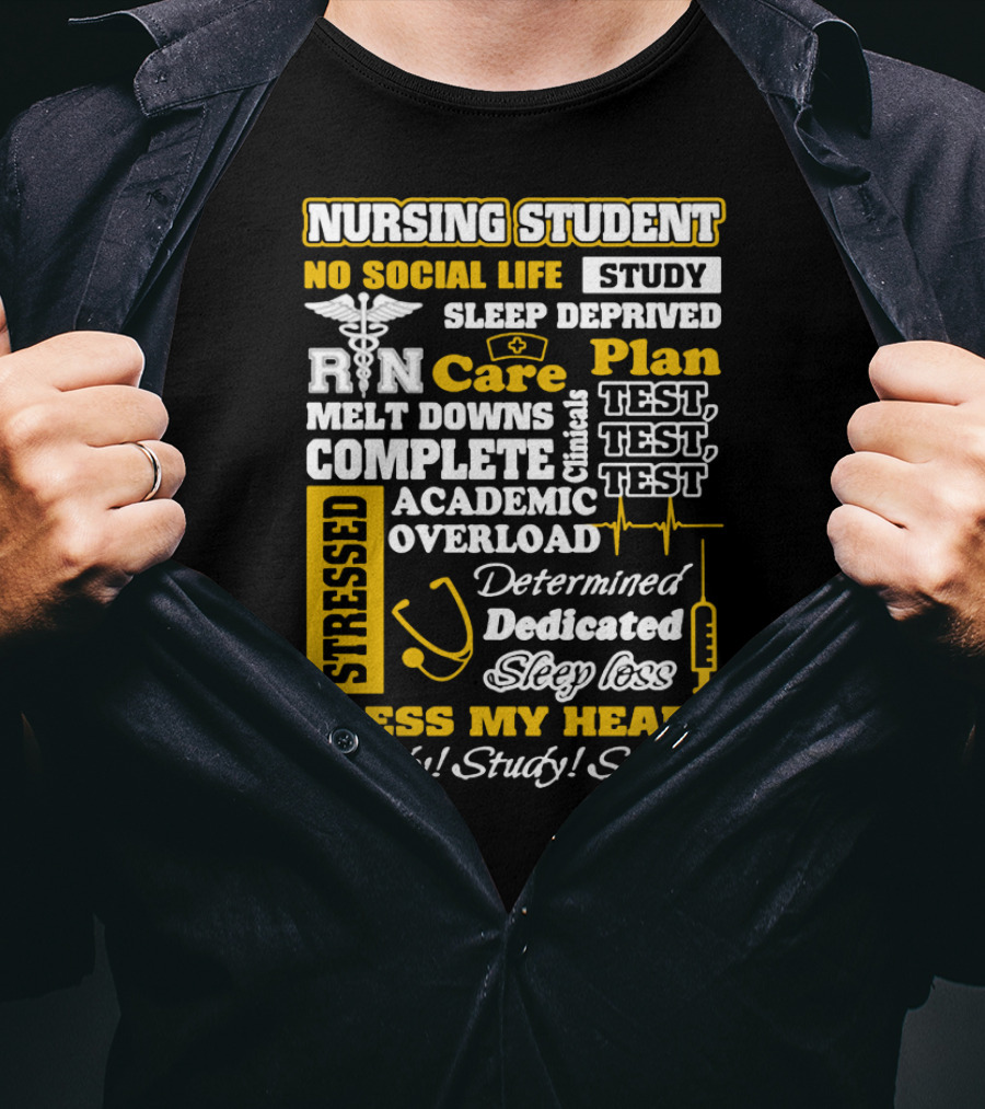 Nursing Student Stressed No Social Life Sleep Deprived Study Plan Complete Clinical Overload Determined Dedicated Sleep Loss Bless My Heart Study Study Study T-Shirt