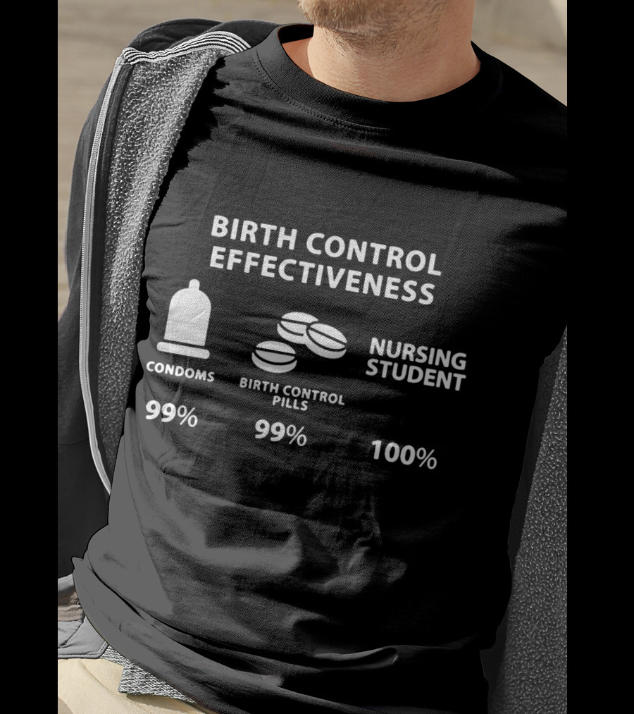 Birth Control Effectiveness Funny Nursing Student 100% Registered Nurse School T-Shirt