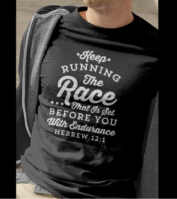 Keep Running The Race That Is Set Before You With Endurance Hebrews 12:1 T-Shirt