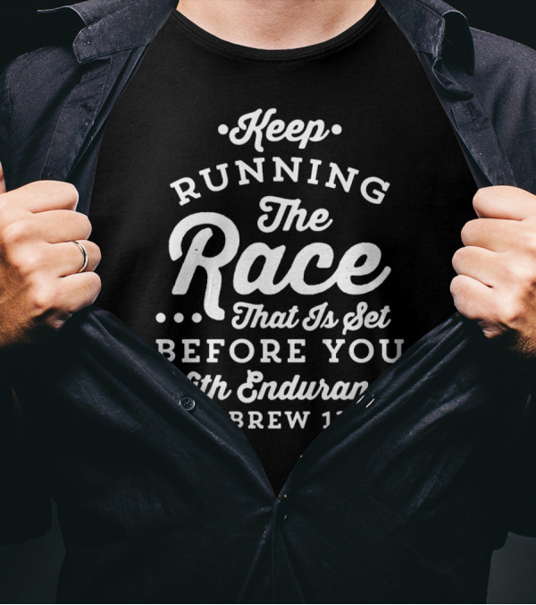 Keep Running The Race That Is Set Before You With Endurance Hebrews 12:1 T-Shirt