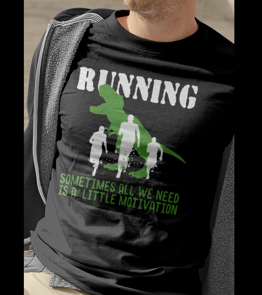 Running Sometimes All We Need Is A Little Motivation T-Shirt