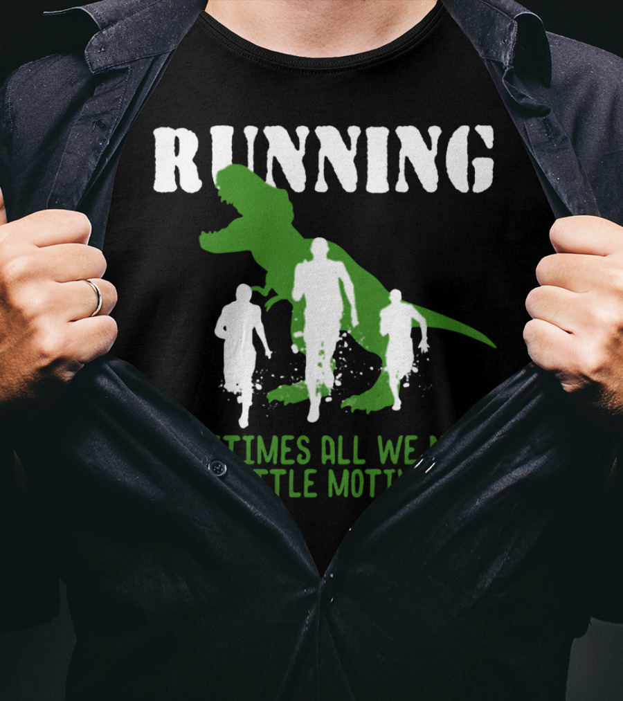 Running Sometimes All We Need Is A Little Motivation T-Shirt