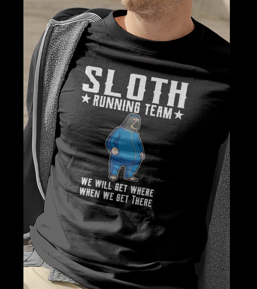 Sloth Running Team We Will Get Where When We Get There T-Shirt