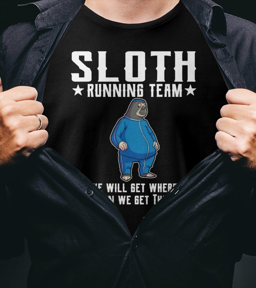 Sloth Running Team We Will Get Where When We Get There T-Shirt