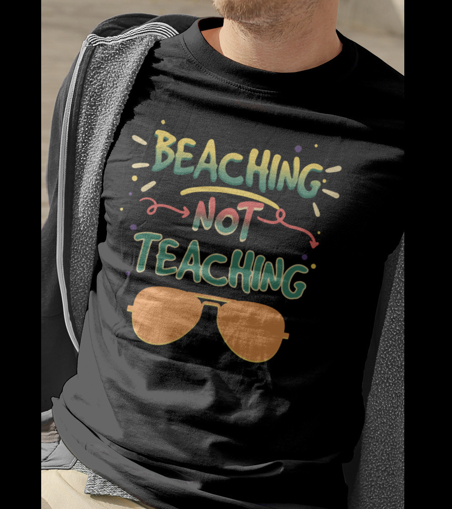 Beaching Not Teaching Colorful Sunglasses Summer Vibes T-Shirt