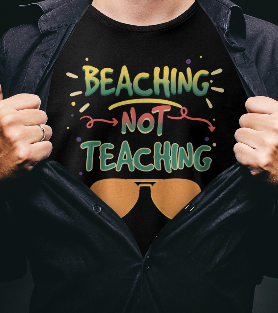 Beaching Not Teaching Colorful Sunglasses Summer Vibes T-Shirt