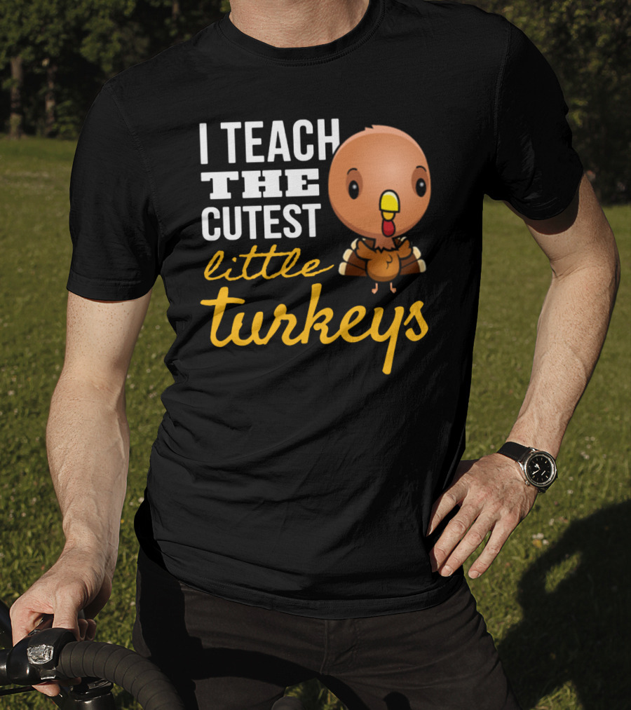I Teach The Cutest Little Turkeys Cartoon T-Shirt