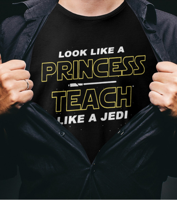 Look Like A Princess Teach Like A Jedi Star Wars Inspired Text T-Shirt