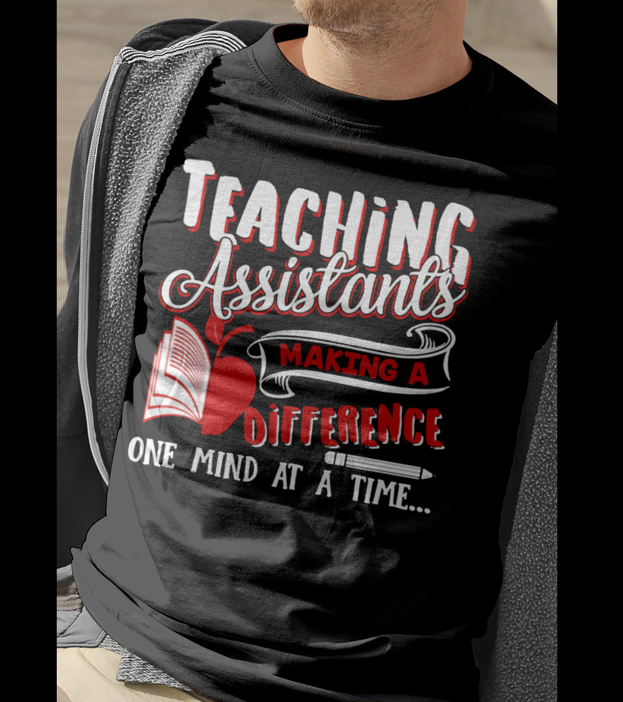 Teaching Assistants Making A Difference One Mind At A Time T-Shirt