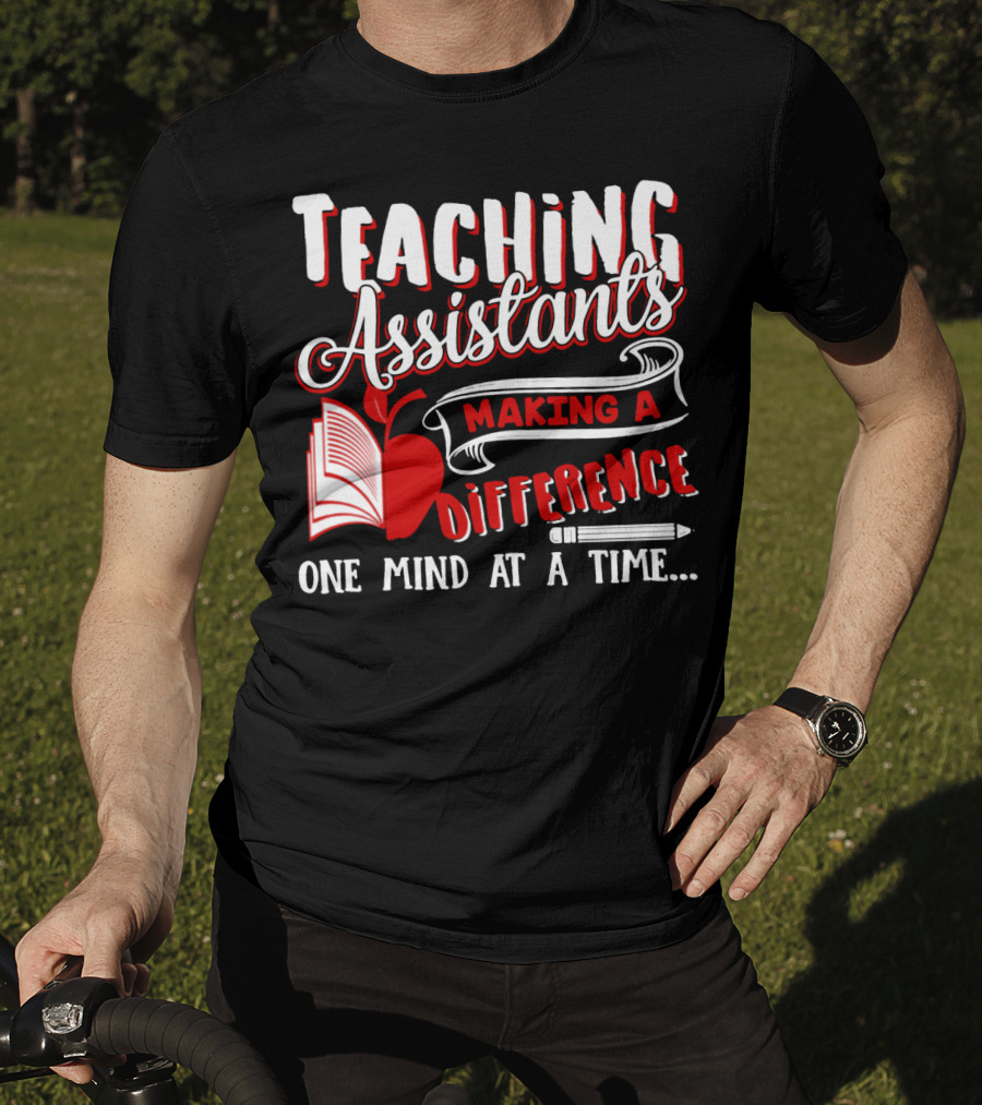 Teaching Assistants Making A Difference One Mind At A Time T-Shirt