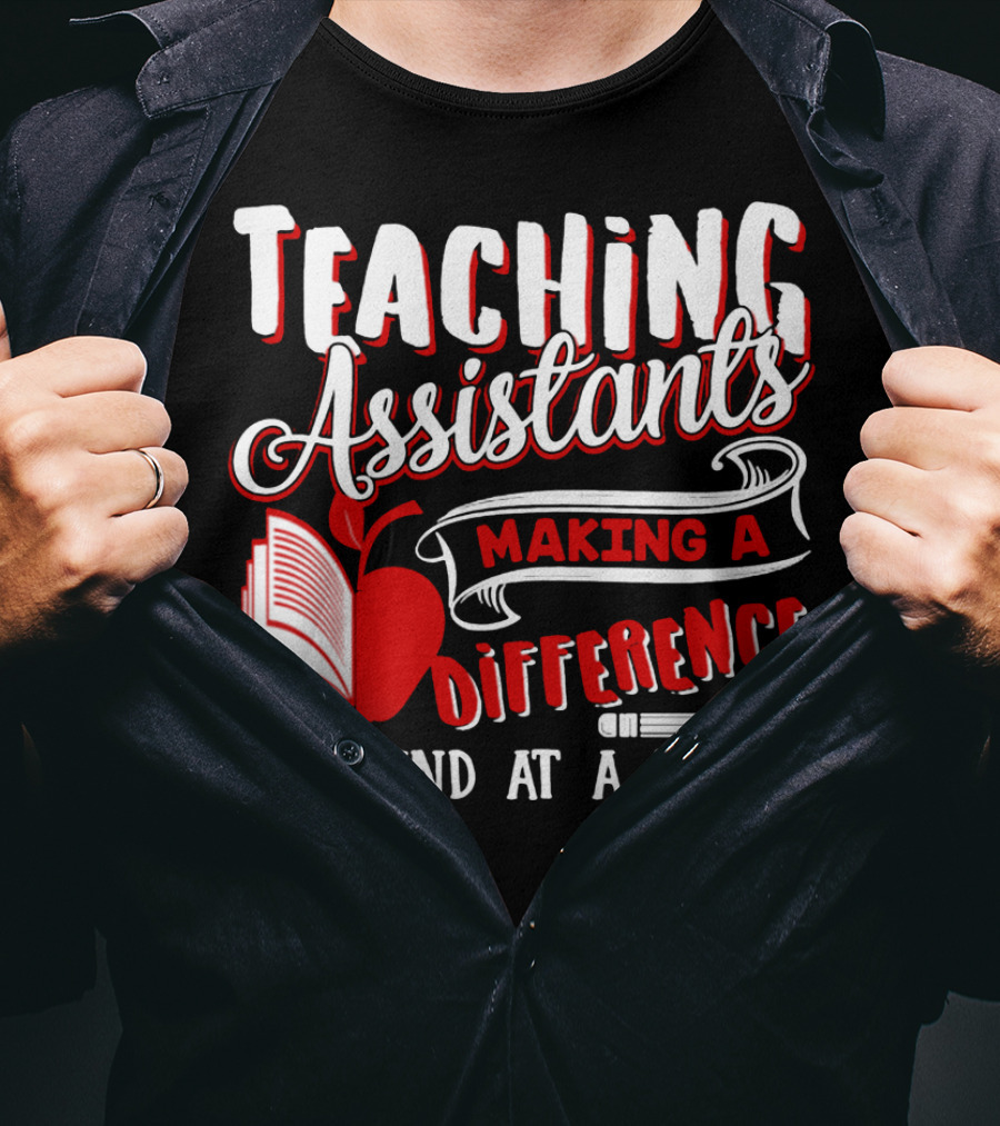 Teaching Assistants Making A Difference One Mind At A Time T-Shirt