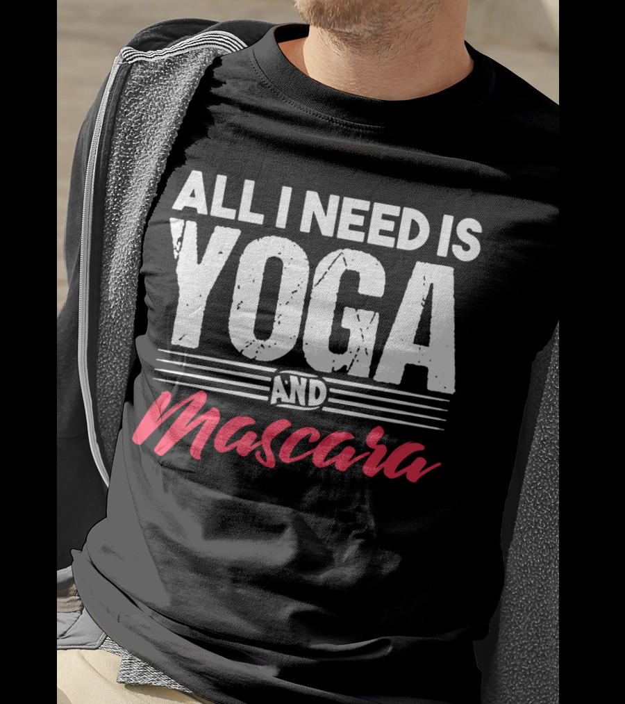 All I Need Is Yoga And Mascara T-Shirt