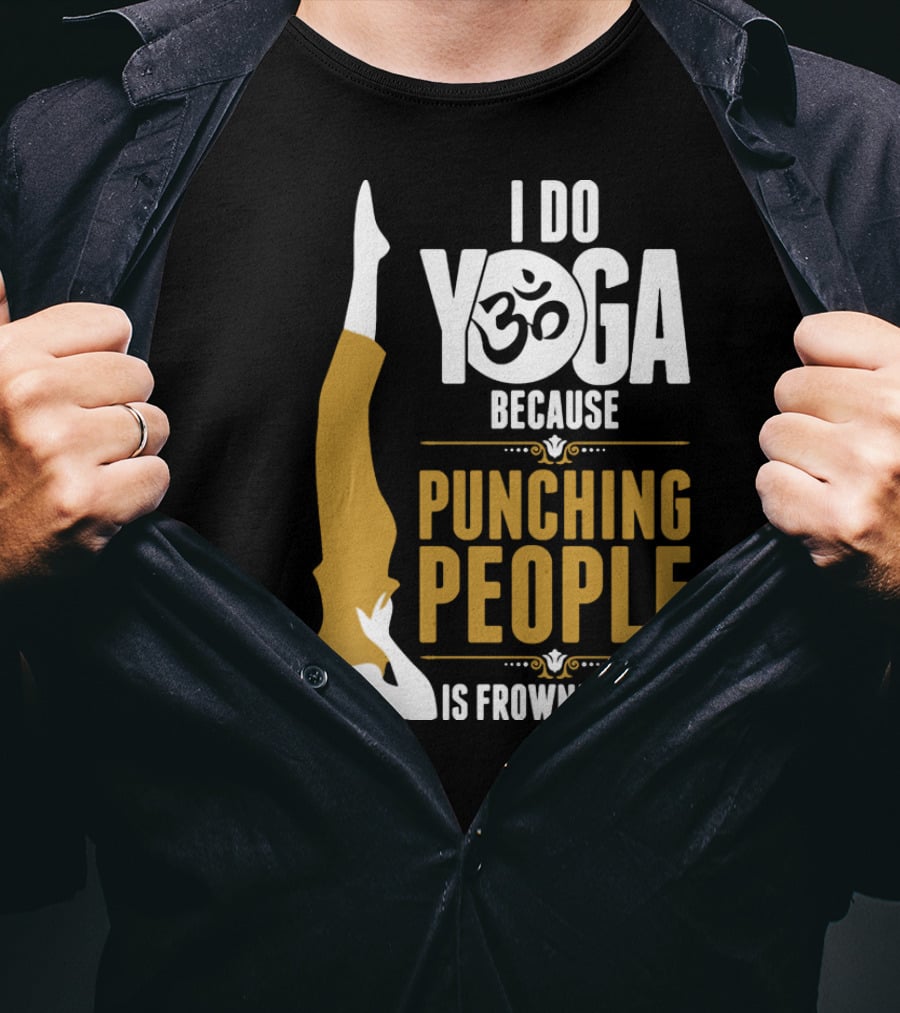 I Do Yoga Because Punching People Is Frowned Upon With Yoga Pose And Om T-Shirt