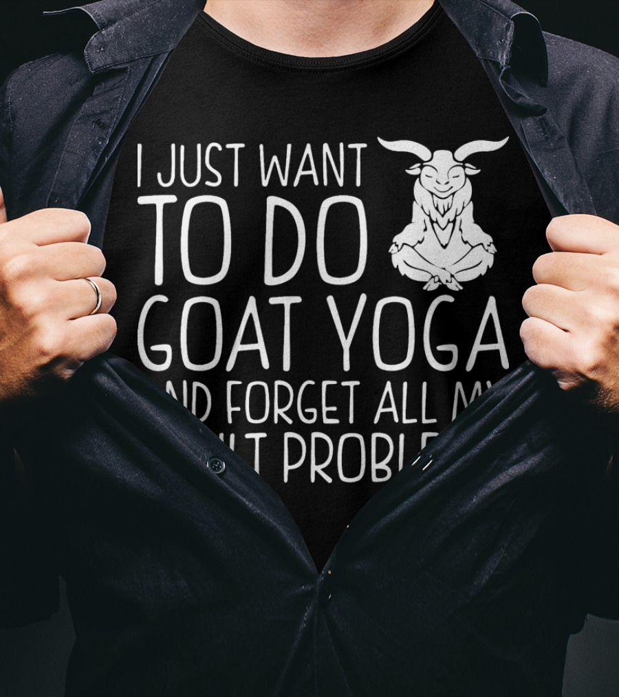 I Just Want To Do Goat Yoga And Forget All My Adult Problems T-Shirt