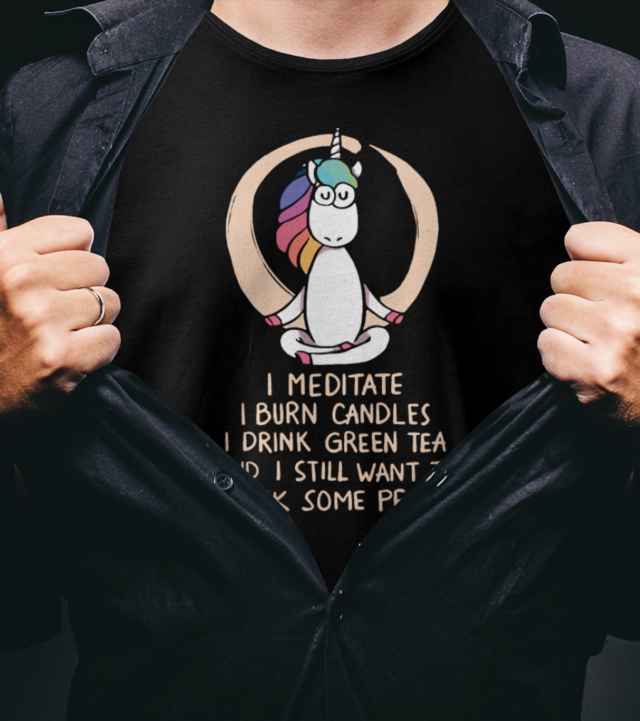 I Meditate I Burn Candles I Drink Green Tea And I Still Want To Smack Some People Unicorn T-Shirt