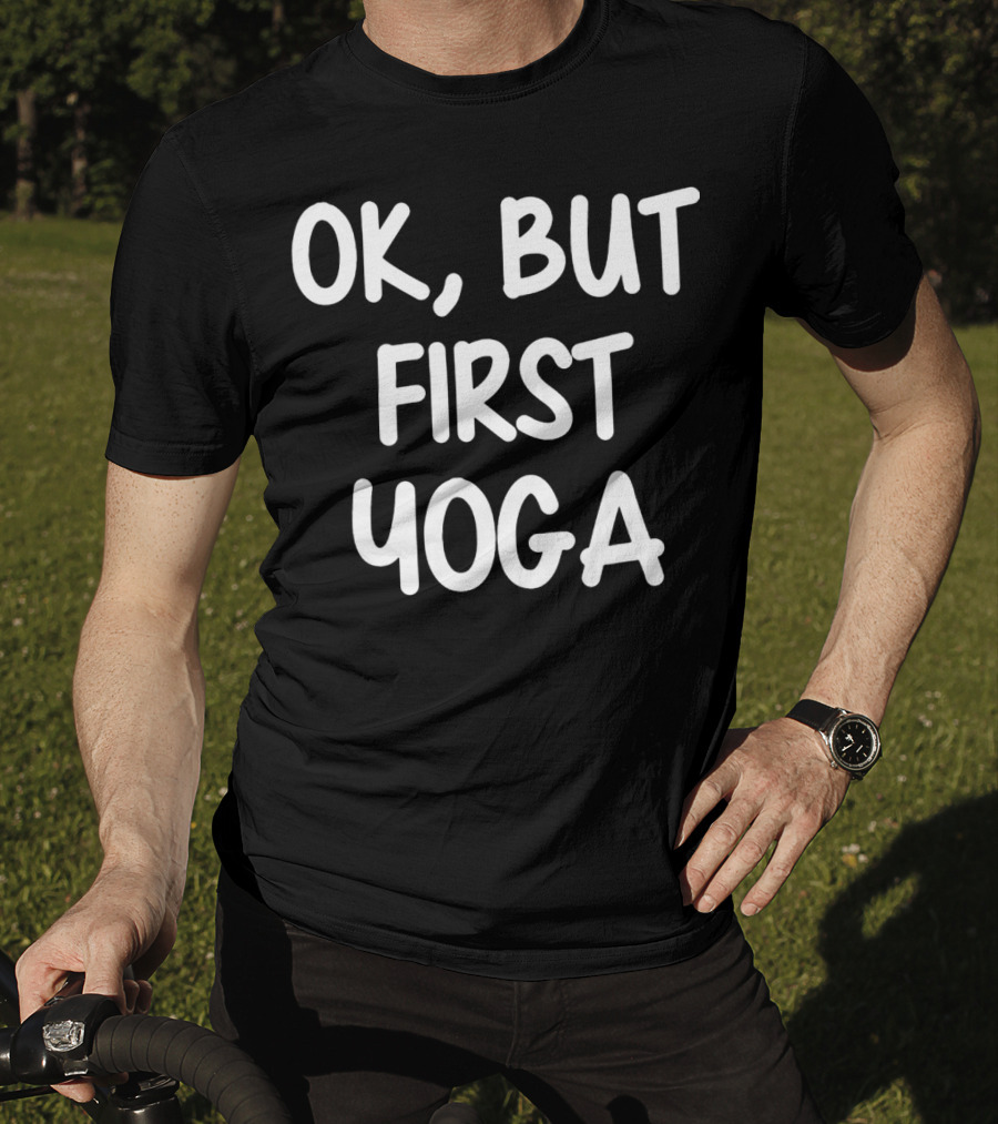 OK But First Yoga T-Shirt