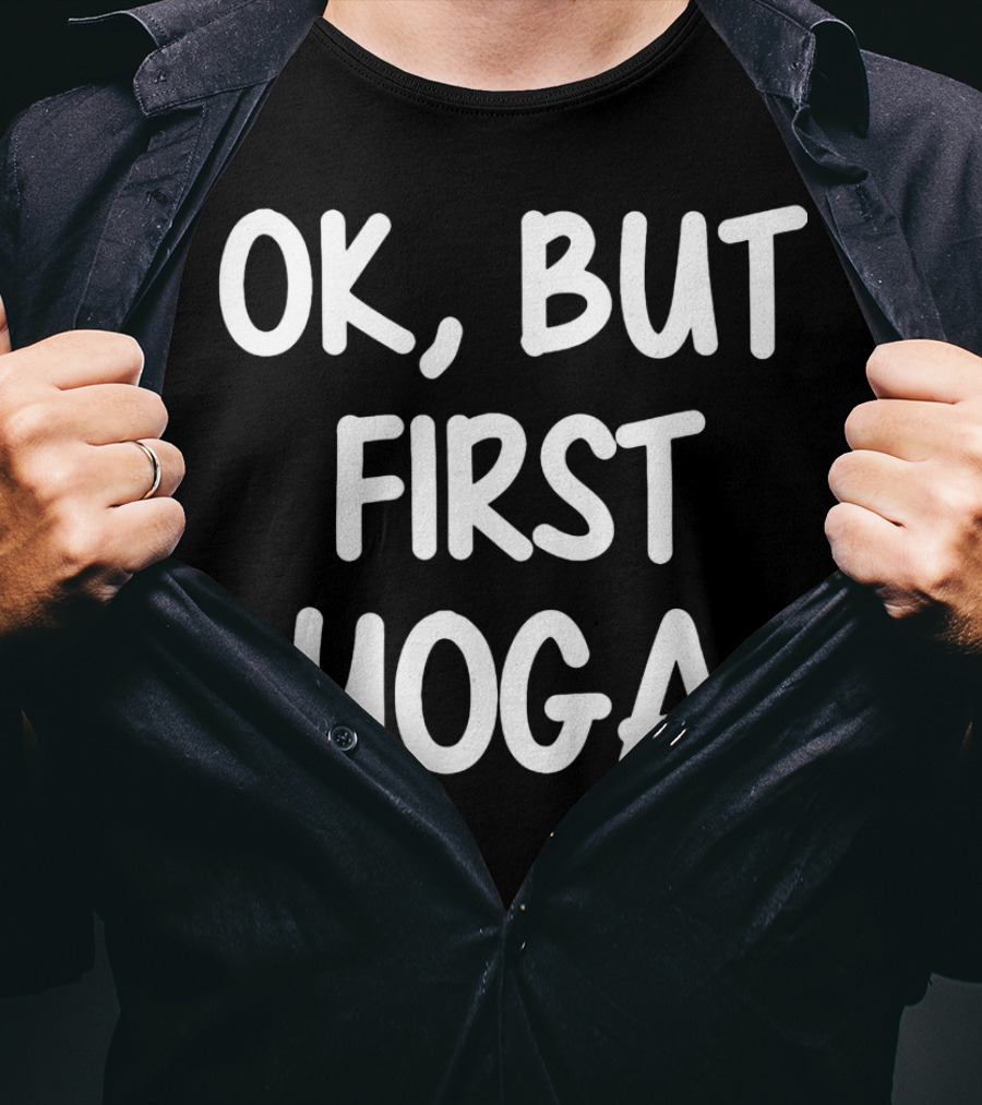 OK But First Yoga T-Shirt