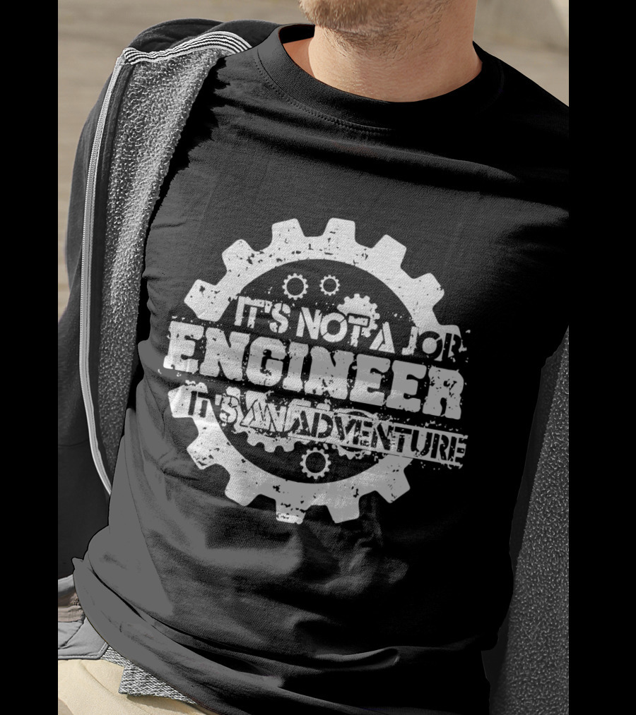 It's Not A Job Engineer It's An Adventure T-Shirt