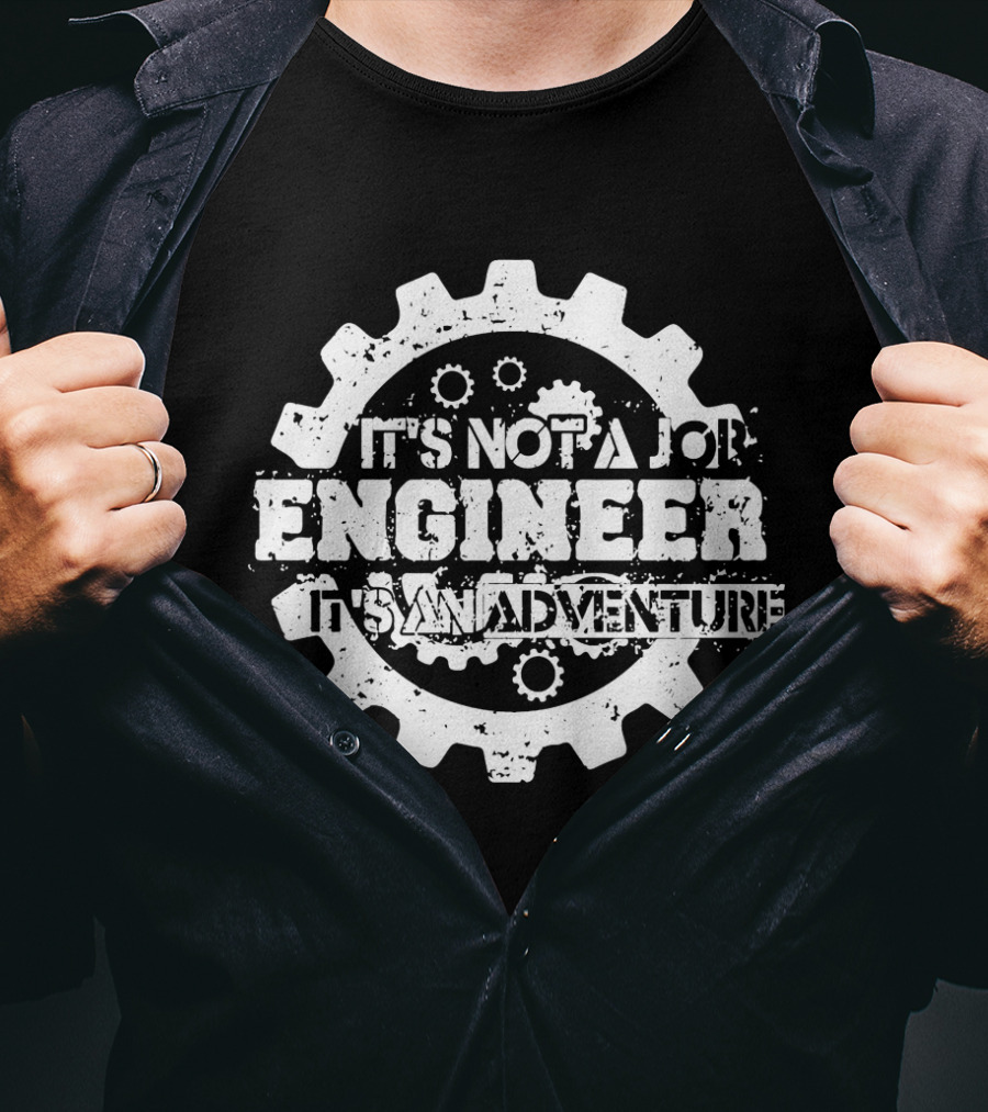 It's Not A Job Engineer It's An Adventure T-Shirt