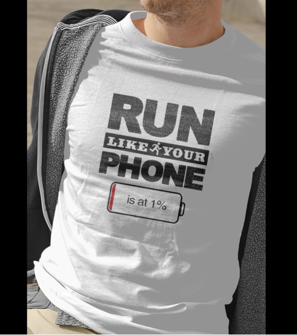 RUN LIKE YOUR PHONE IS AT 1% Battery T-Shirt