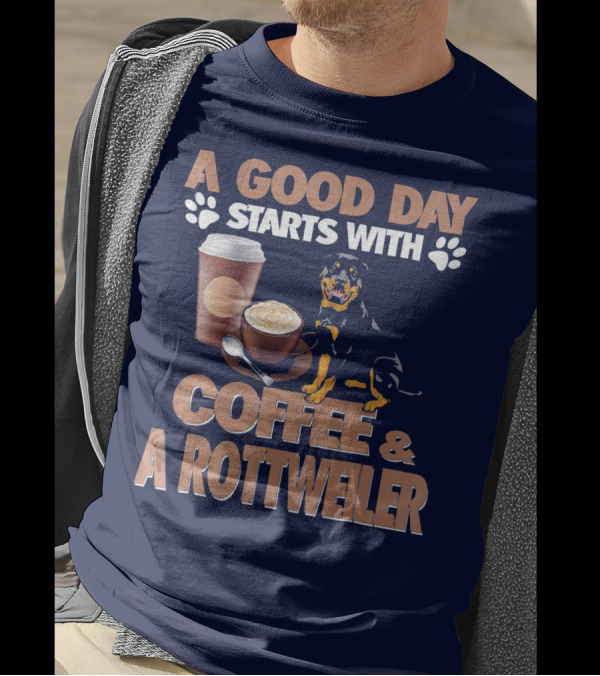 A Good Day Starts With Coffee And A Rottweiler T-Shirt