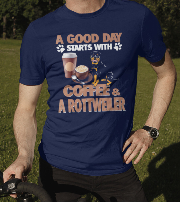 A Good Day Starts With Coffee And A Rottweiler T-Shirt