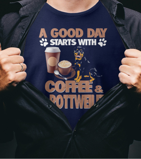A Good Day Starts With Coffee And A Rottweiler T-Shirt