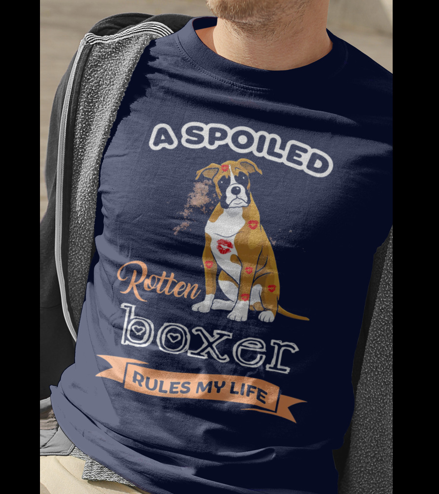 A Spoiled Rotten Boxer Covered In Kisses Rules My Life T-Shirt