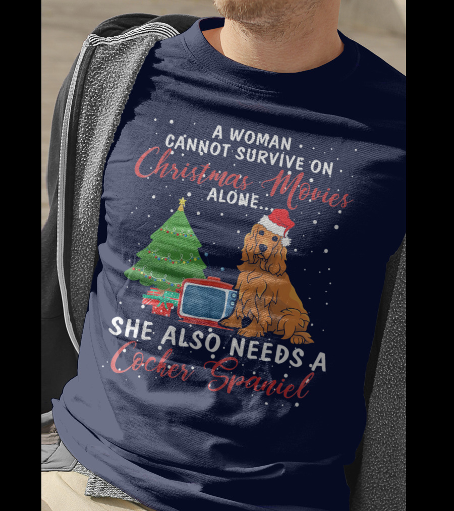 A Woman Cannot Survive On Christmas Movies Alone She Also Needs A Cocker Spaniel T-Shirt