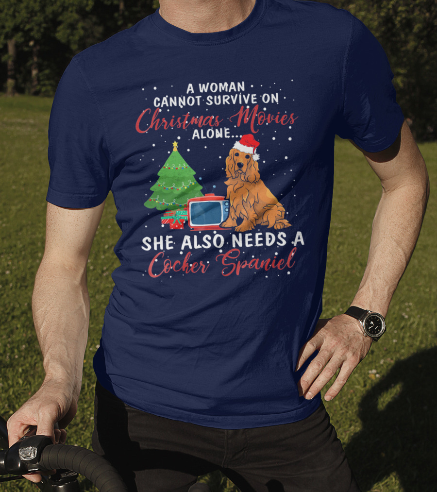 A Woman Cannot Survive On Christmas Movies Alone She Also Needs A Cocker Spaniel T-Shirt