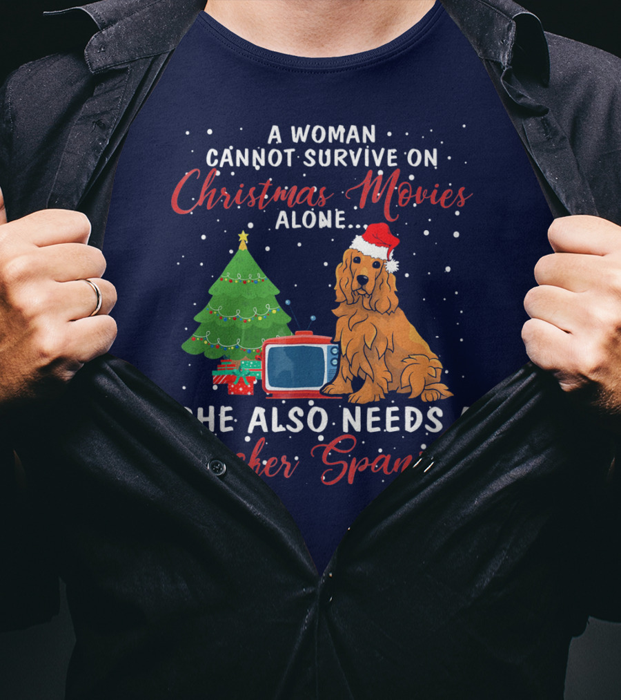 A Woman Cannot Survive On Christmas Movies Alone She Also Needs A Cocker Spaniel T-Shirt