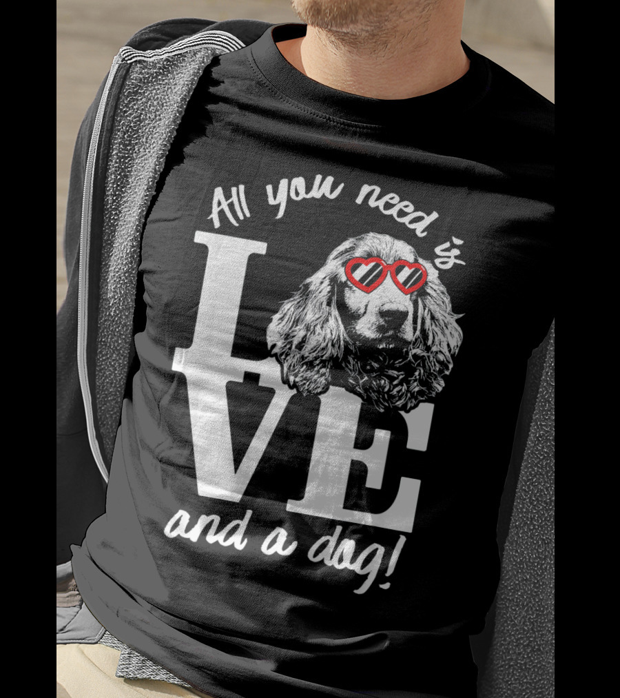All You Need Is Love And A Dog English Cocker Spaniel T-Shirt