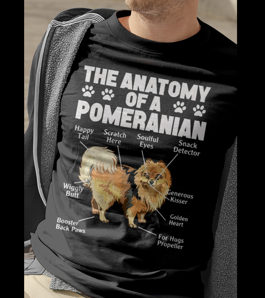 The Anatomy Of A Pomeranian: Happy Tail Wiggly Butt Scratch Here Soulful Eyes Snack Detector Generous Kisser Golden Heart For Hugs Propeller Booster Back Paws T-Shirt