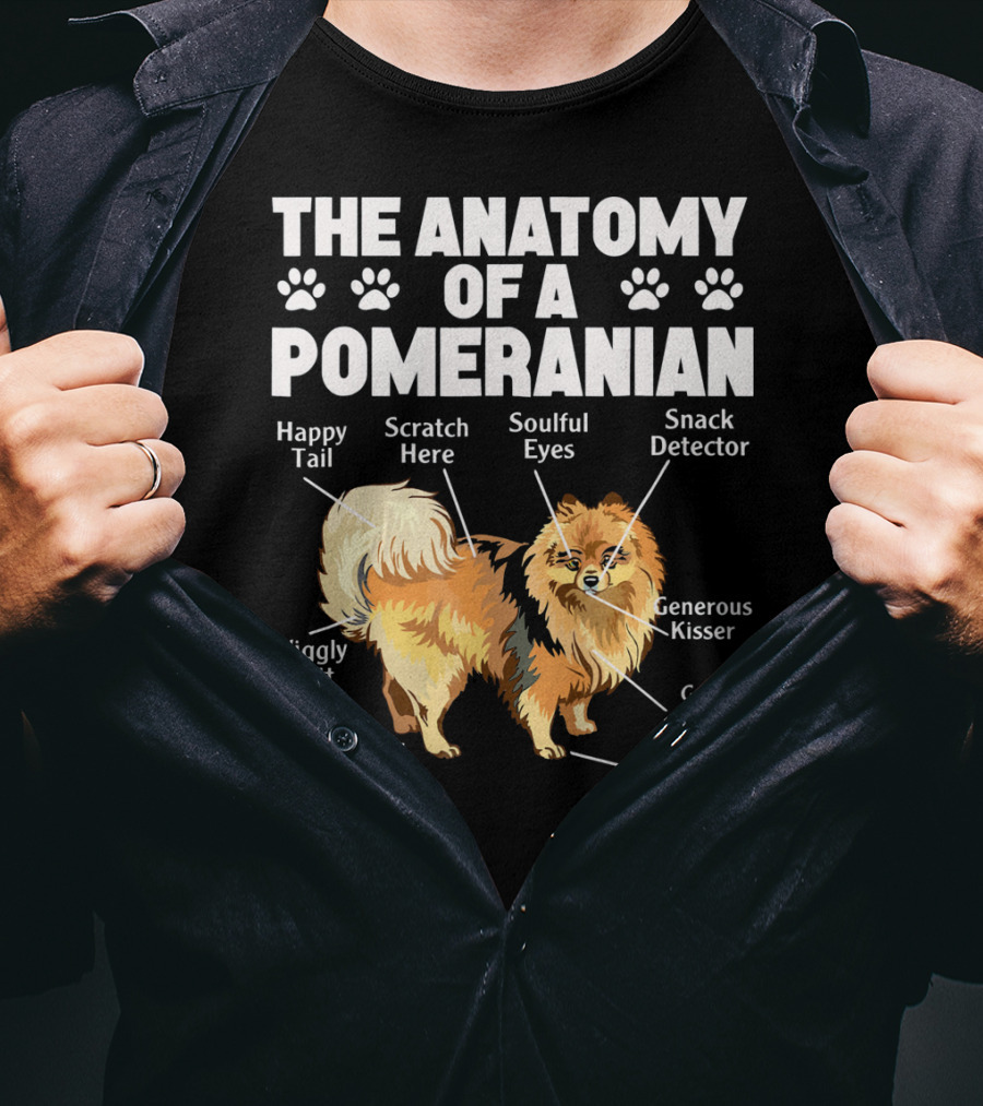 The Anatomy Of A Pomeranian: Happy Tail Wiggly Butt Scratch Here Soulful Eyes Snack Detector Generous Kisser Golden Heart For Hugs Propeller Booster Back Paws T-Shirt