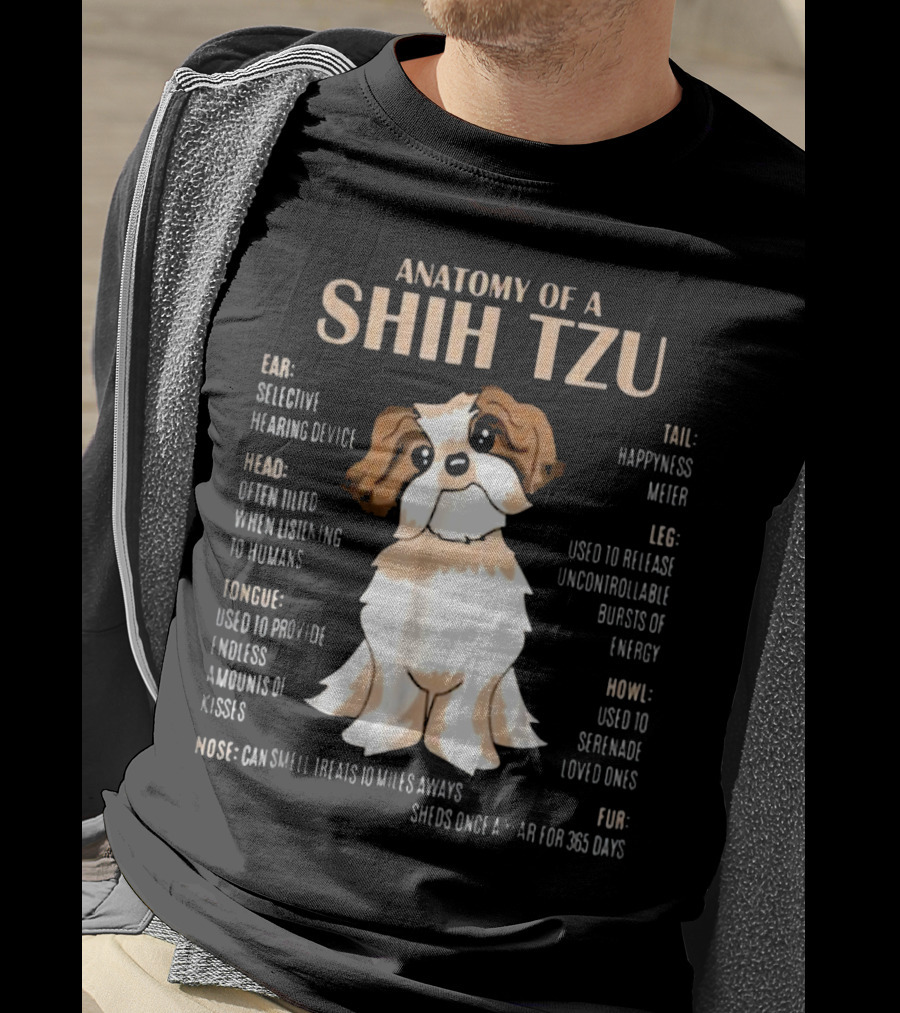 Anatomy Of A Shih Tzu Selective Hearing Device Happiness Meter Endless Kisses Uncontrollable Energy Fur Sheds For 365 Days T-Shirt