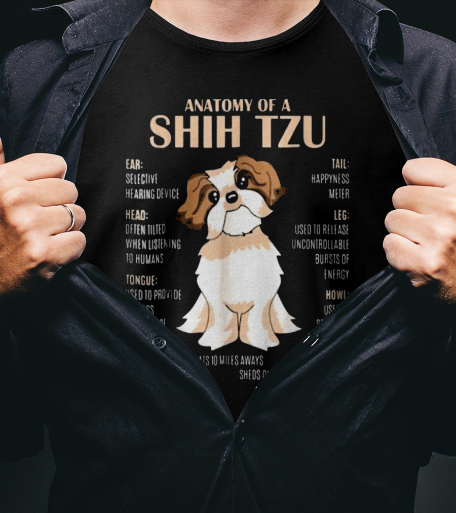 Anatomy Of A Shih Tzu Selective Hearing Device Happiness Meter Endless Kisses Uncontrollable Energy Fur Sheds For 365 Days T-Shirt