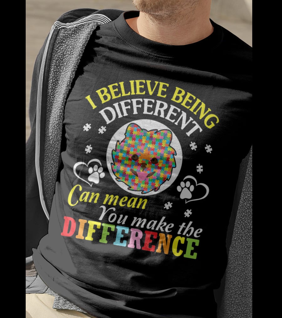 I Believe Being Different Can Mean You Make The Difference Autism Pomeranian T-Shirt